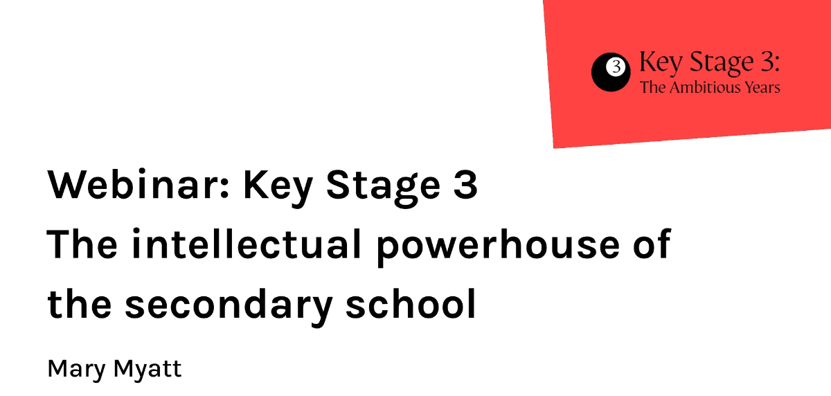 Webinar: KS3 - The intellectual powerhouse of the secondary school