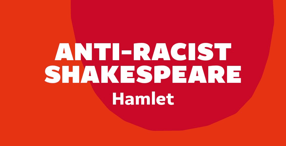 Anti-Racist Shakespeare Webinars: Hamlet