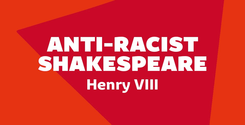 Anti-Racist Shakespeare Webinars: Henry VIII