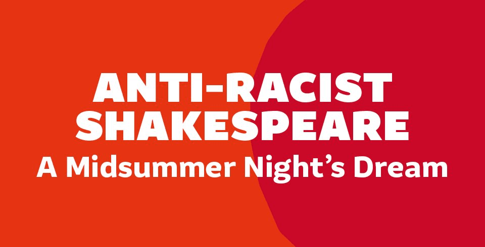 Anti-Racist Shakespeare Webinars: A Midsummer Night's Dream